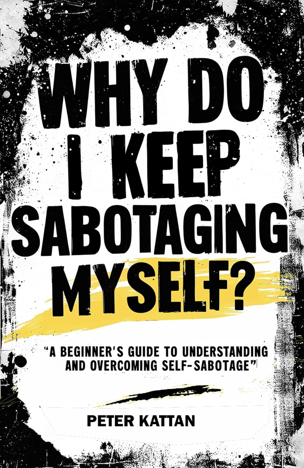 Cover of Why Do I Keep Sabotaging Myself? A Beginner’s Guide to Understanding and Overcoming Self‐Sabotage